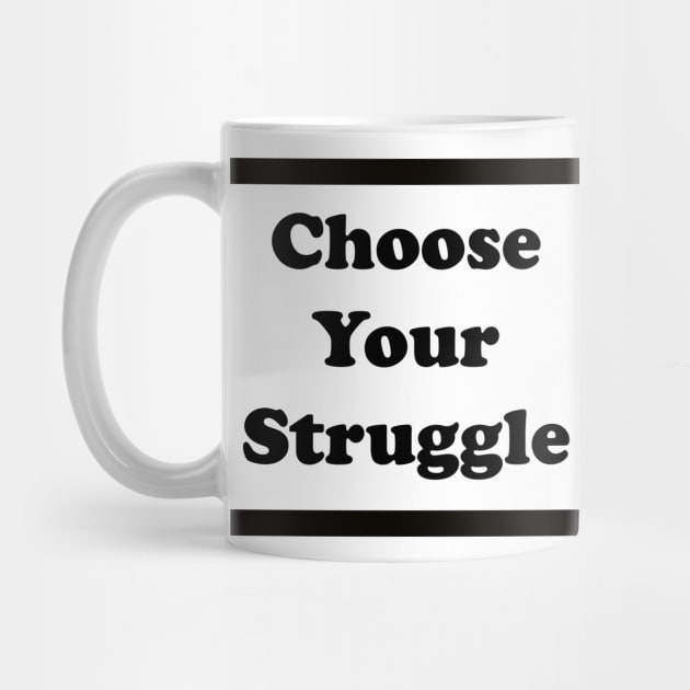 Choose Your Struggle Mug! by Choose Your Struggle